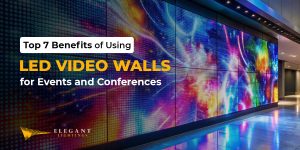 Top 7 Benefits of Using LED Video Walls for Events and Conferences