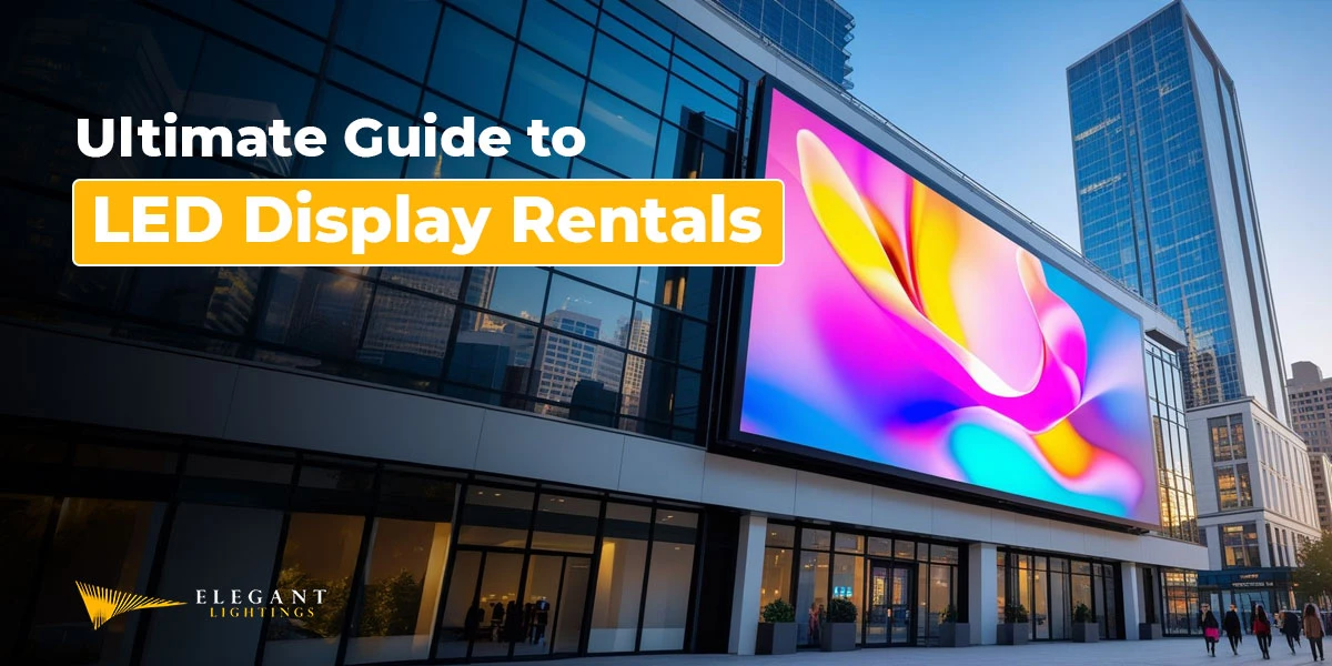 ultimate guide to led display rentals